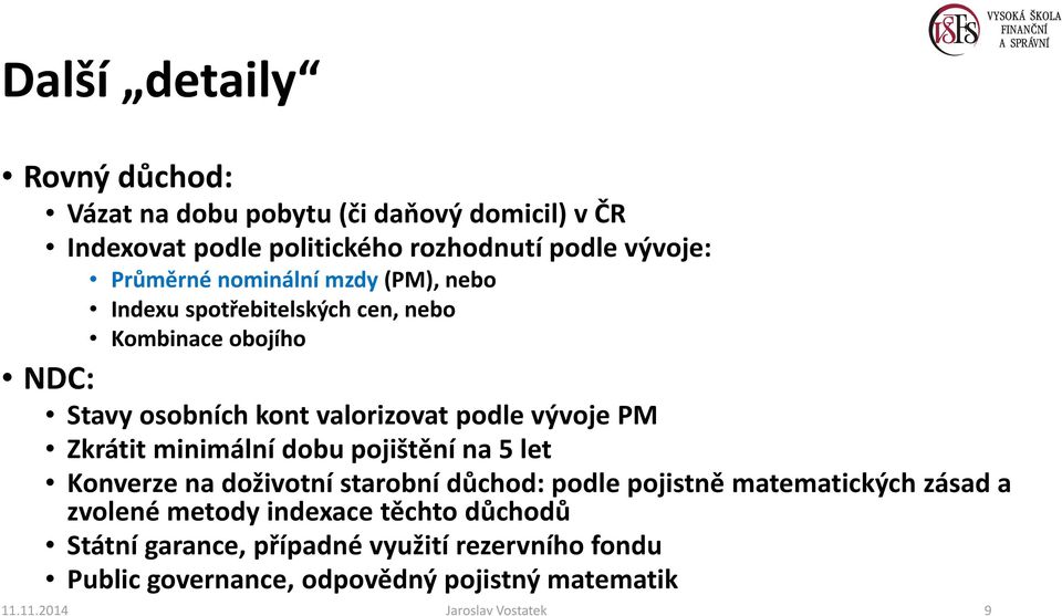 Zkrátit minimální dobu pojištění na 5 let Konverze na doživotní starobní důchod: podle pojistně matematických zásad a zvolené metody