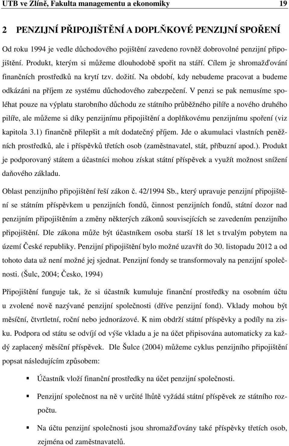 Na období, kdy nebudeme pracovat a budeme odkázáni na příjem ze systému důchodového zabezpečení.