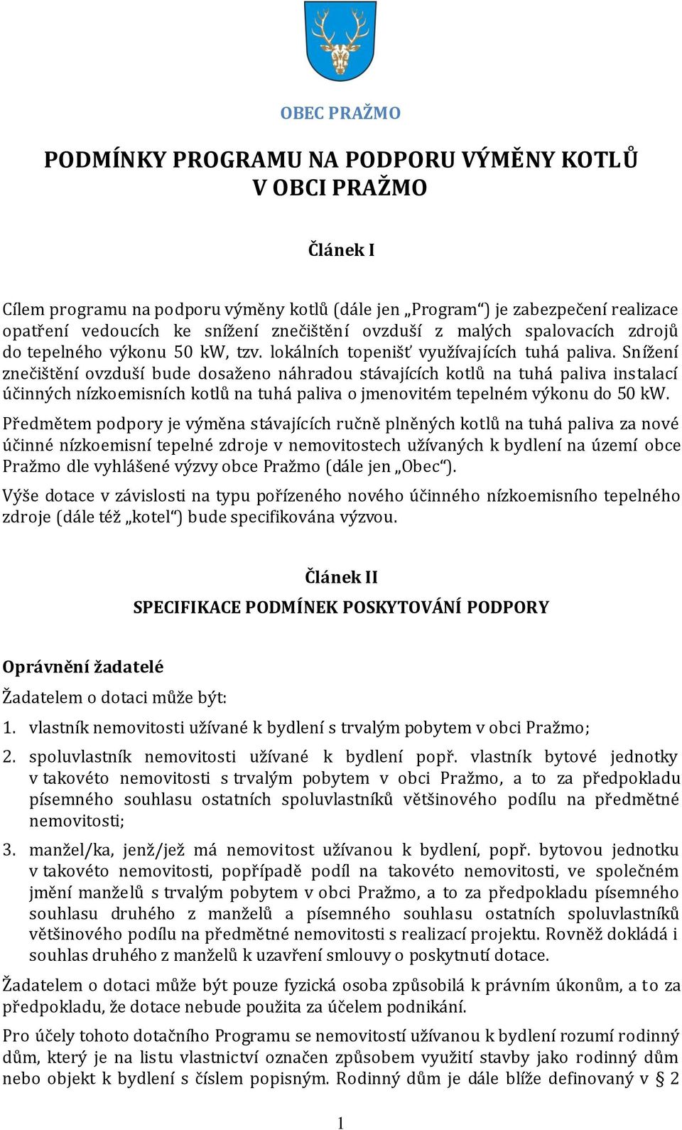 Snížení znečištění ovzduší bude dosaženo náhradou stávajících kotlů na tuhá paliva instalací účinných nízkoemisních kotlů na tuhá paliva o jmenovitém tepelném výkonu do 50 kw.