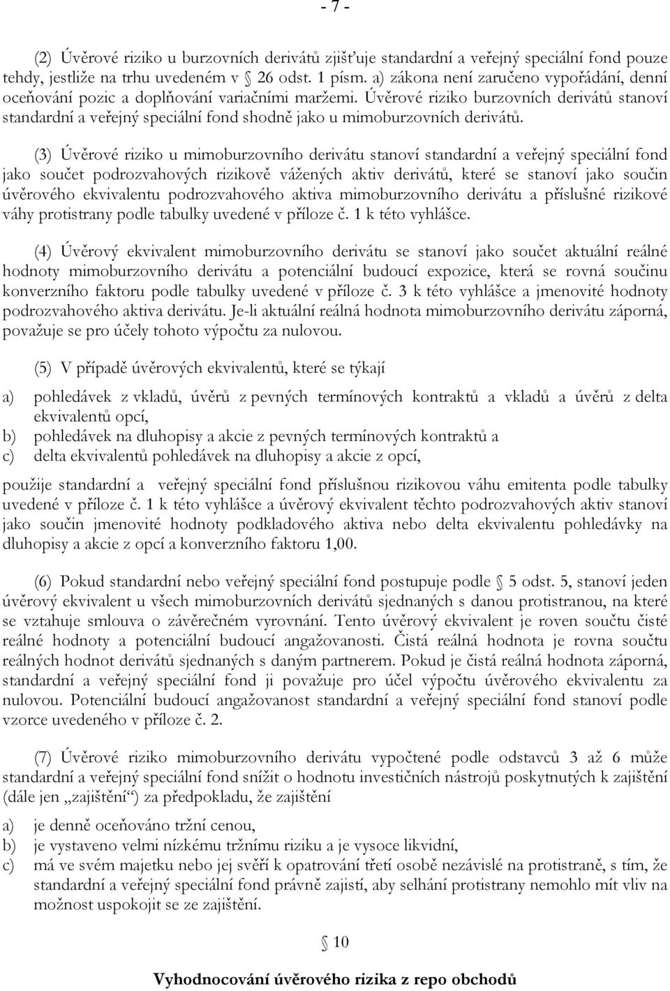 Úvěrové riziko burzovních derivátů stanoví standardní a veřejný speciální fond shodně jako u mimoburzovních derivátů.