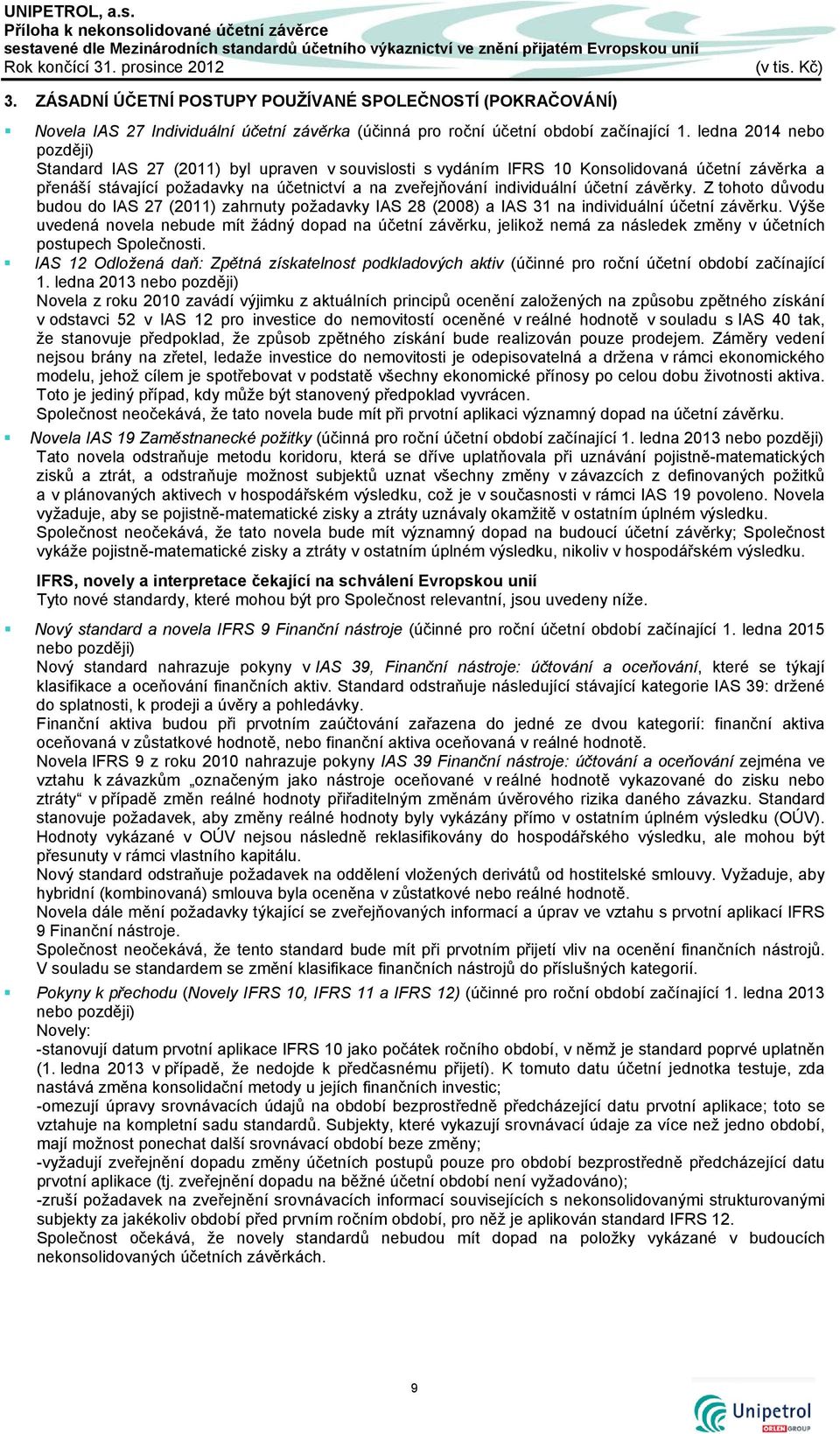 účetní závěrky. Z tohoto důvodu budou do IAS 27 (2011) zahrnuty požadavky IAS 28 (2008) a IAS 31 na individuální účetní závěrku.