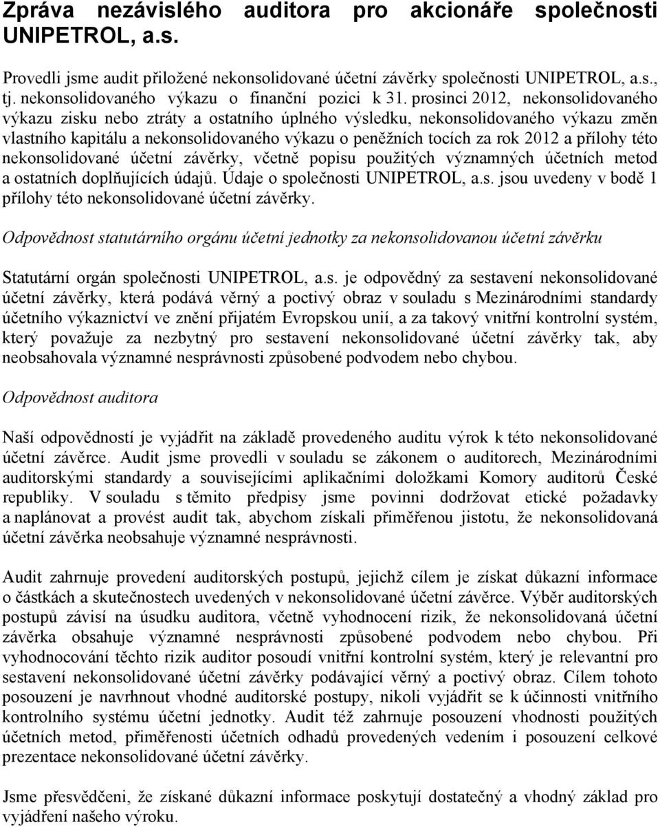 prosinci 2012, nekonsolidovaného výkazu zisku nebo ztráty a ostatního úplného výsledku, nekonsolidovaného výkazu změn vlastního kapitálu a nekonsolidovaného výkazu o peněžních tocích za rok 2012 a