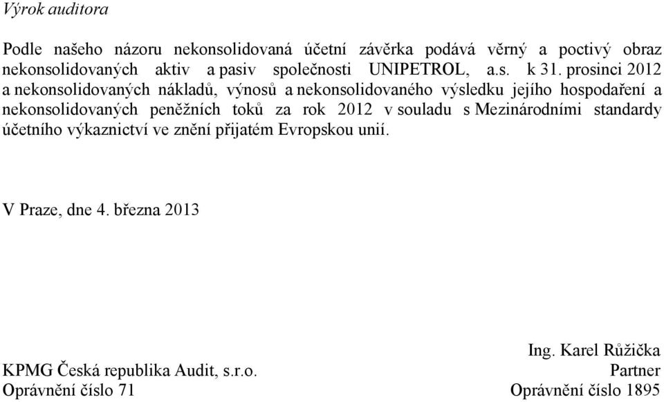 prosinci 2012 a nekonsolidovaných nákladů, výnosů a nekonsolidovaného výsledku jejího hospodaření a nekonsolidovaných peněžních