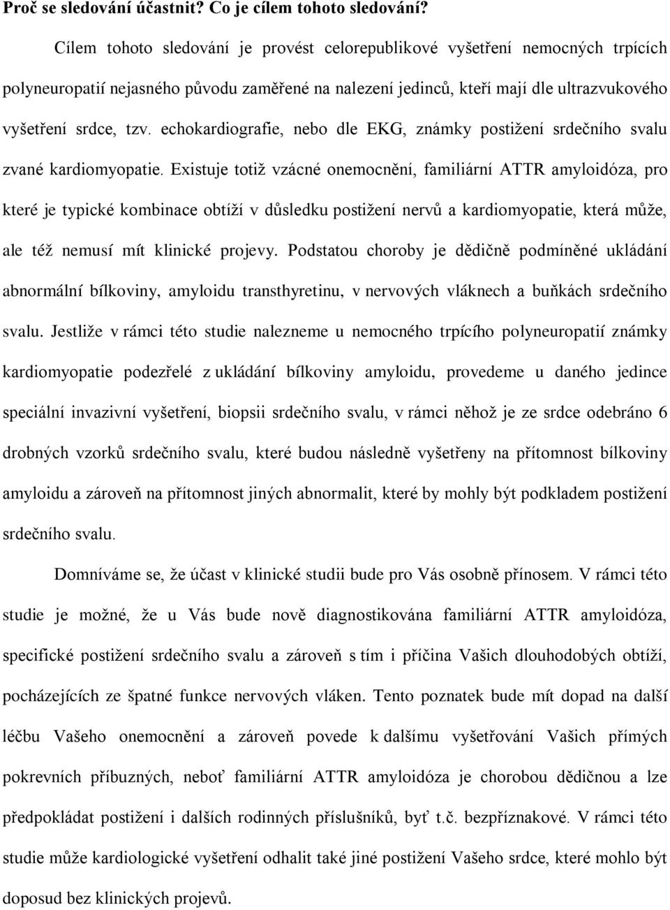 echokardiografie, nebo dle EKG, známky postižení srdečního svalu zvané kardiomyopatie.