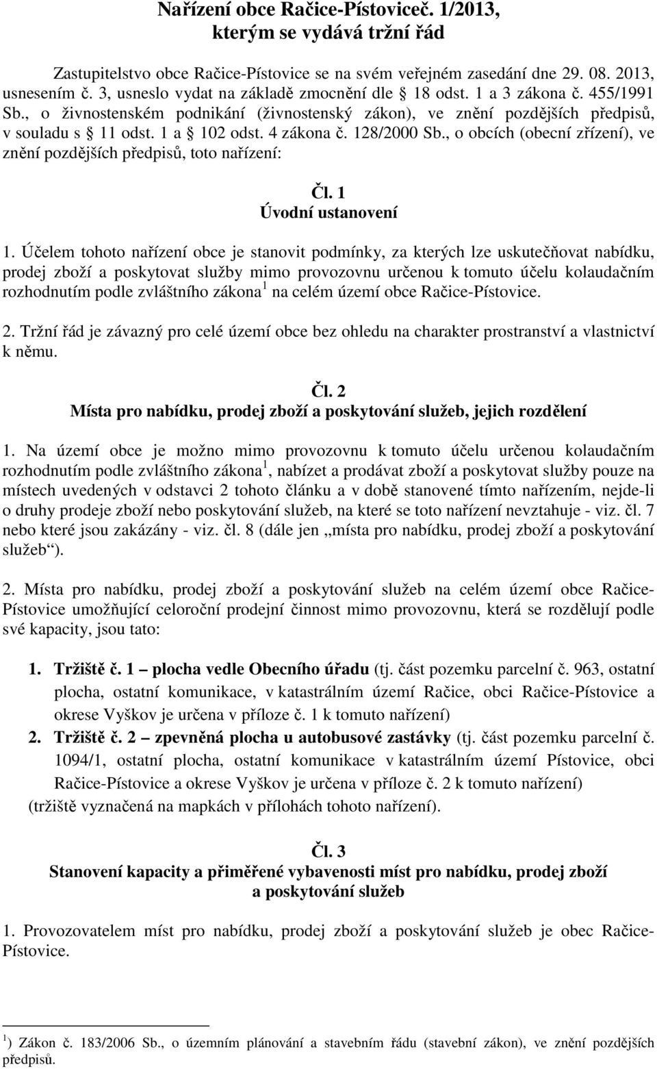 4 zákona č. 128/2000 Sb., o obcích (obecní zřízení), ve znění pozdějších předpisů, toto nařízení: Čl. 1 Úvodní ustanovení 1.