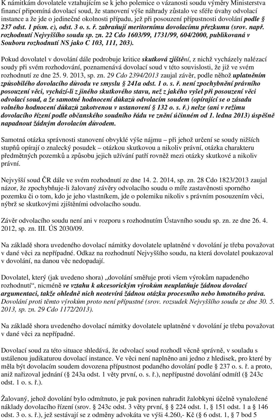 rozhodnutí Nejvyššího soudu sp. zn. 22 Cdo 1603/99, 1731/99, 604/2000, publikovaná v Souboru rozhodnutí NS jako C 103, 111, 203).