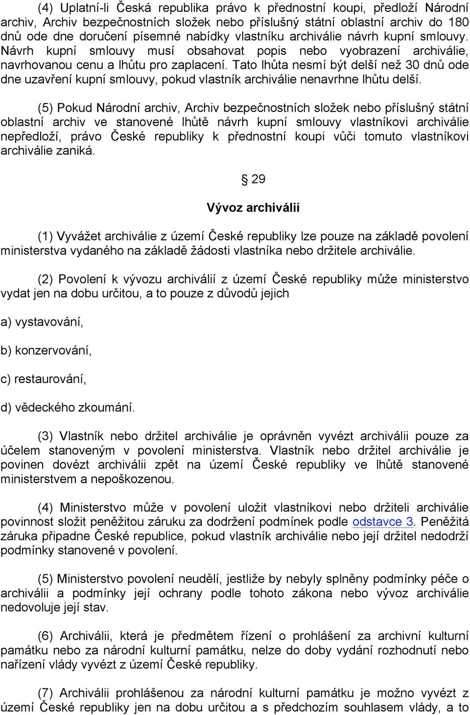 Tato lhůta nesmí být delší než 30 dnů ode dne uzavření kupní smlouvy, pokud vlastník archiválie nenavrhne lhůtu delší.