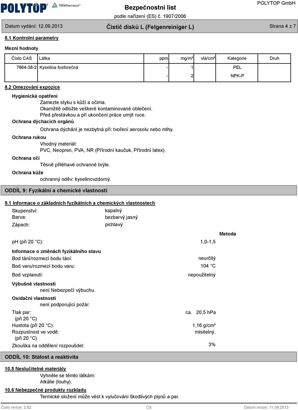 Ocrana dýcacíc orgánů Ocrana dýcání je nezbytná při: tvoření aerosolu nebo mly. Ocrana rukou Vodný materiál: PVC, Neopren, PVA, NR (Přírodní kaučuk, Přírodní latex).