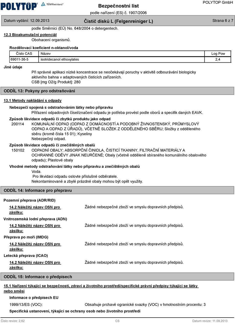 adaptovanýc čisticíc zařízeníc. CSB [mg O2/g Produkt]: 280 ODDÍL 13: Pokyny pro odstraňování 13.