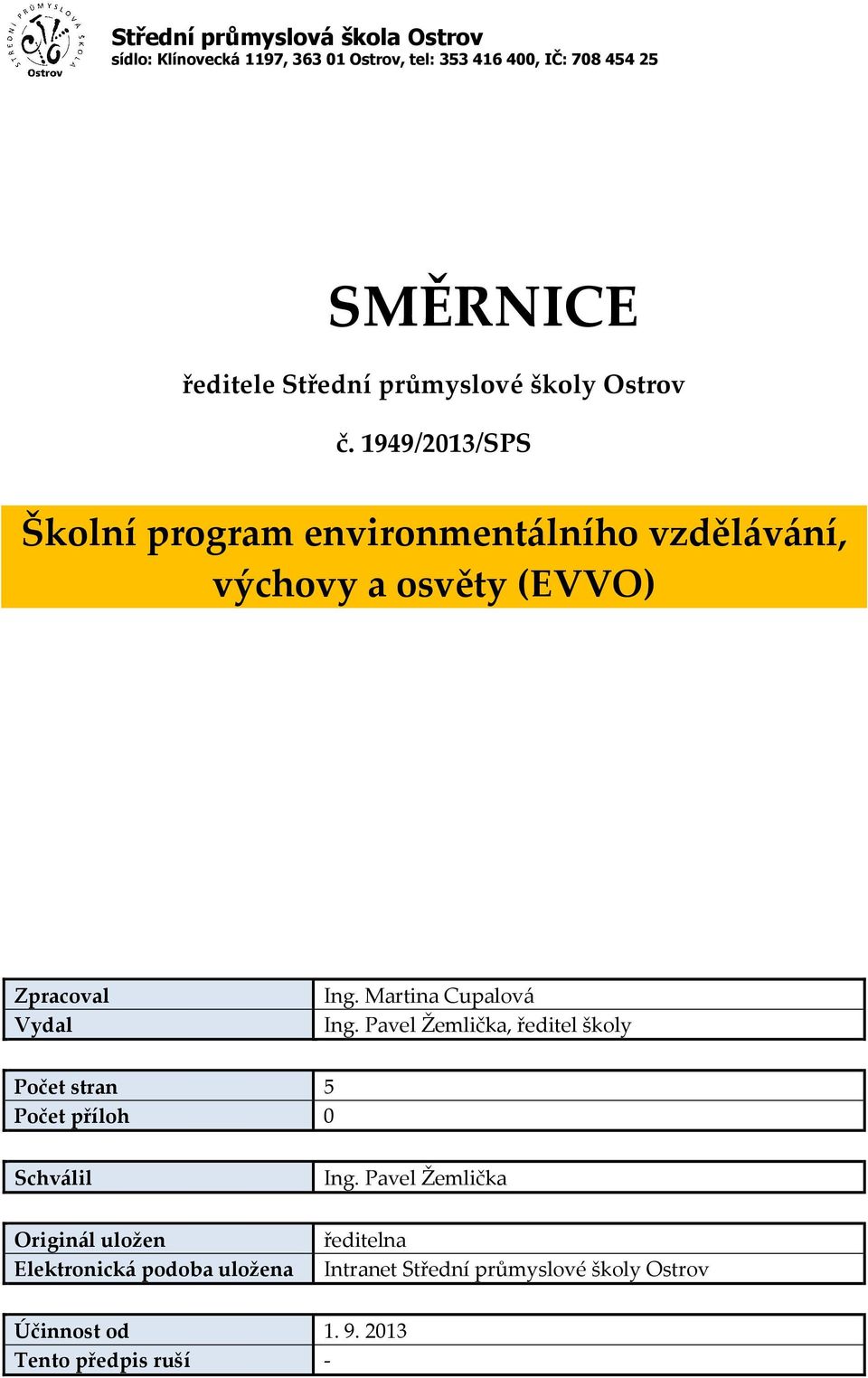1949/2013/SPS Školní program environmentálního vzdělávání, výchovy a osvěty (EVVO) Zpracoval Vydal Ing. Martina Cupalová Ing.