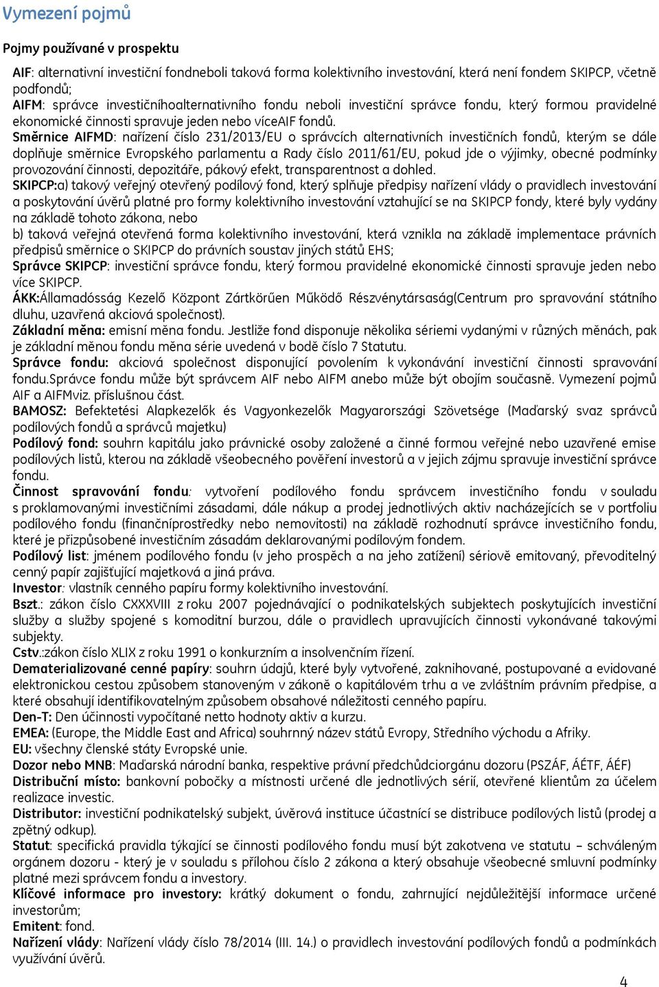 Směrnice AIFMD: nařízení číslo 231/2013/EU o správcích alternativních investičních fondů, kterým se dále doplňuje směrnice Evropského parlamentu a Rady číslo 2011/61/EU, pokud jde o výjimky, obecné