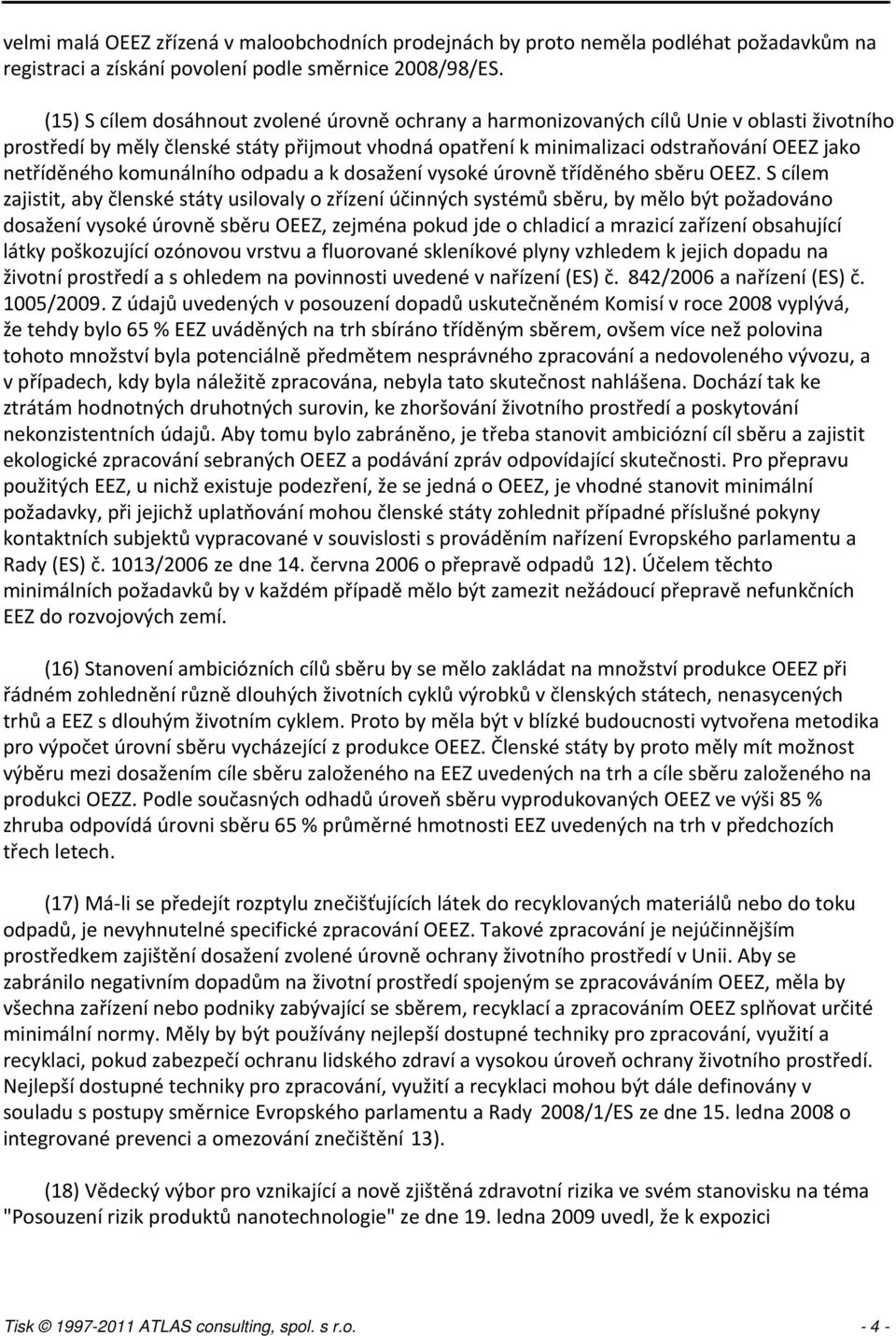 netříděného komunálního odpadu a k dosažení vysoké úrovně tříděného sběru OEEZ.