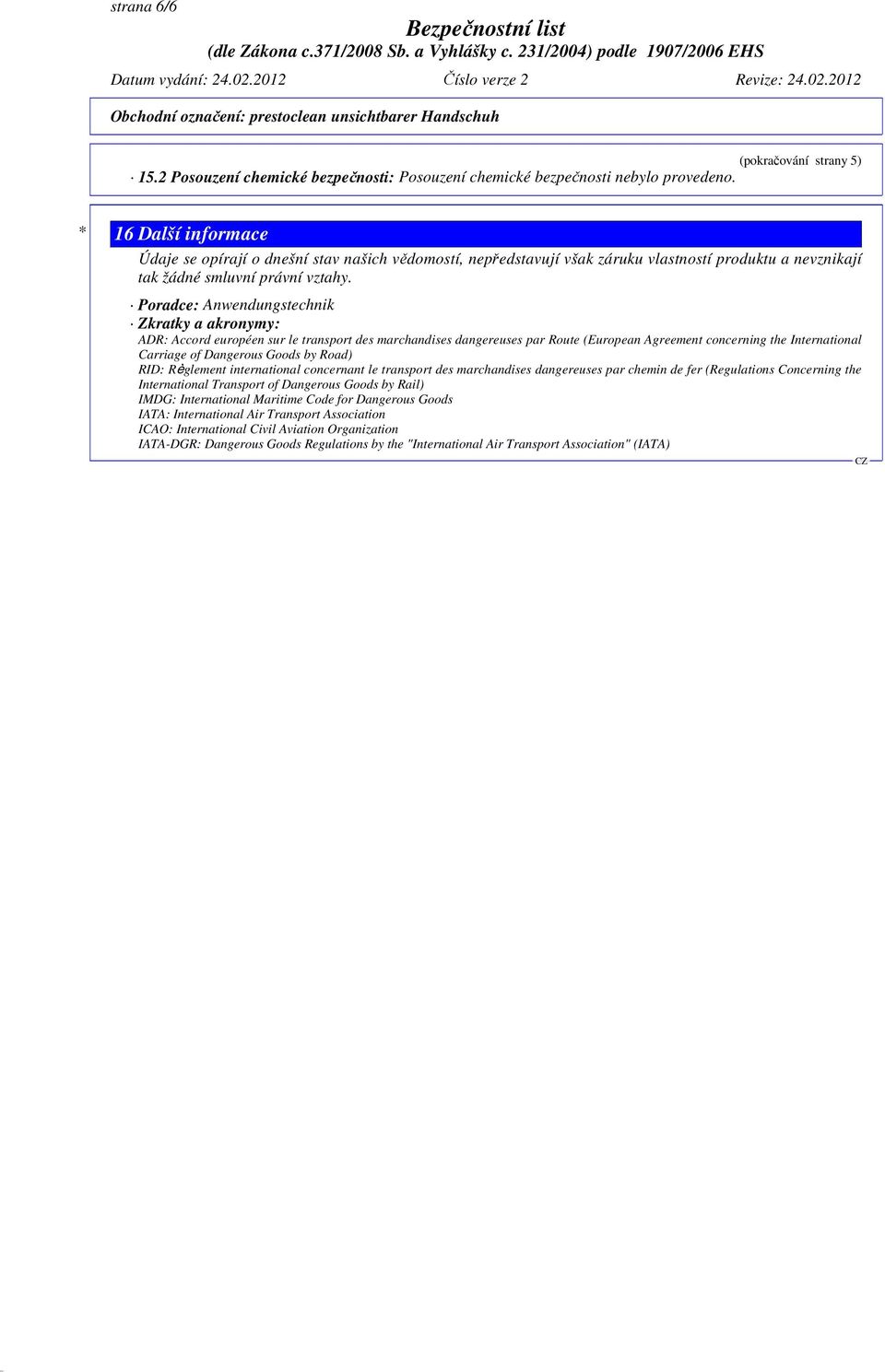 Poradce: Anwendungstechnik Zkratky a akronymy: ADR: Accord européen sur le transport des marchandises dangereuses par Route (European Agreement concerning the International Carriage of Dangerous