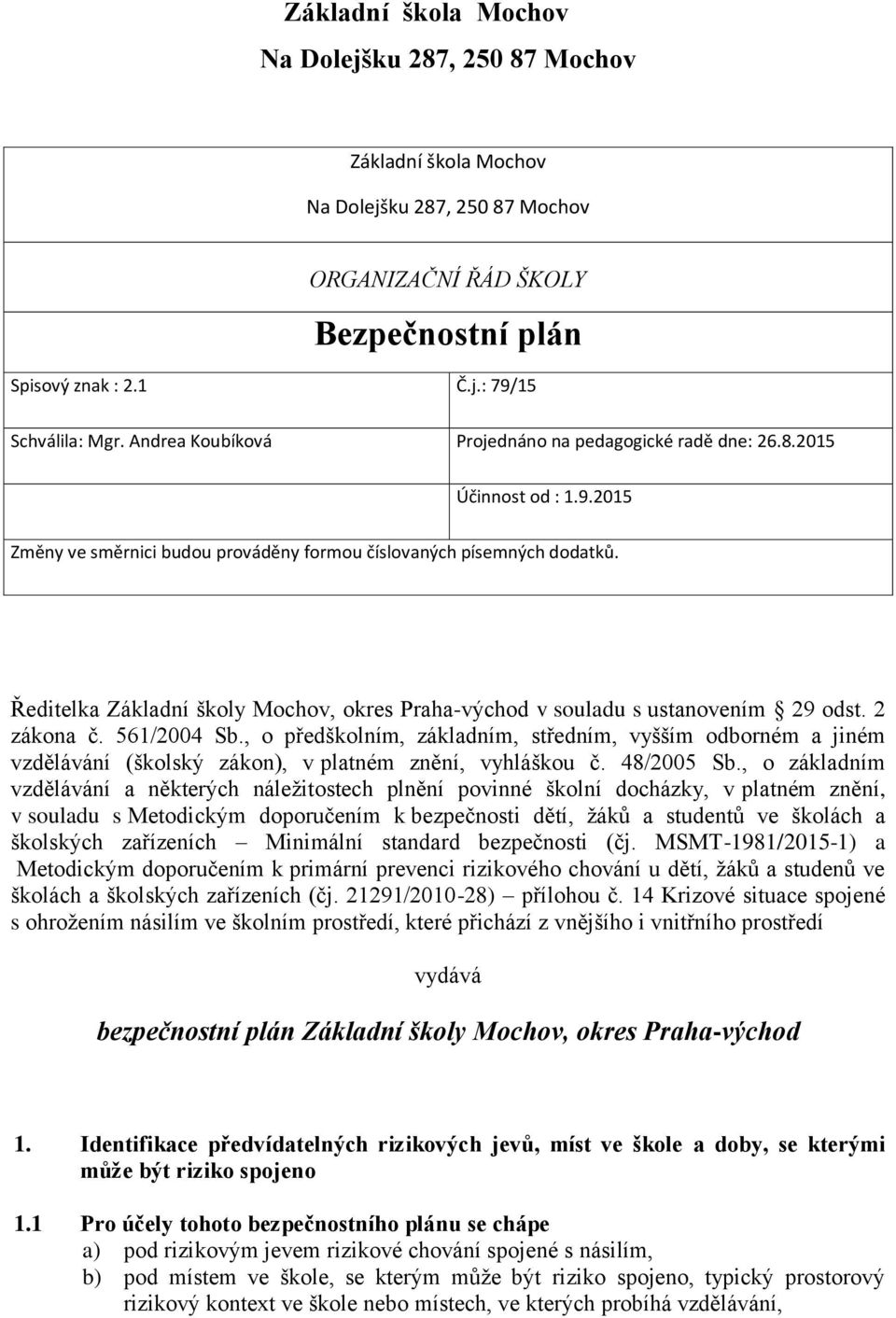 Ředitelka Základní školy Mochov, okres Praha-východ v souladu s ustanovením 29 odst. 2 zákona č. 561/2004 Sb.