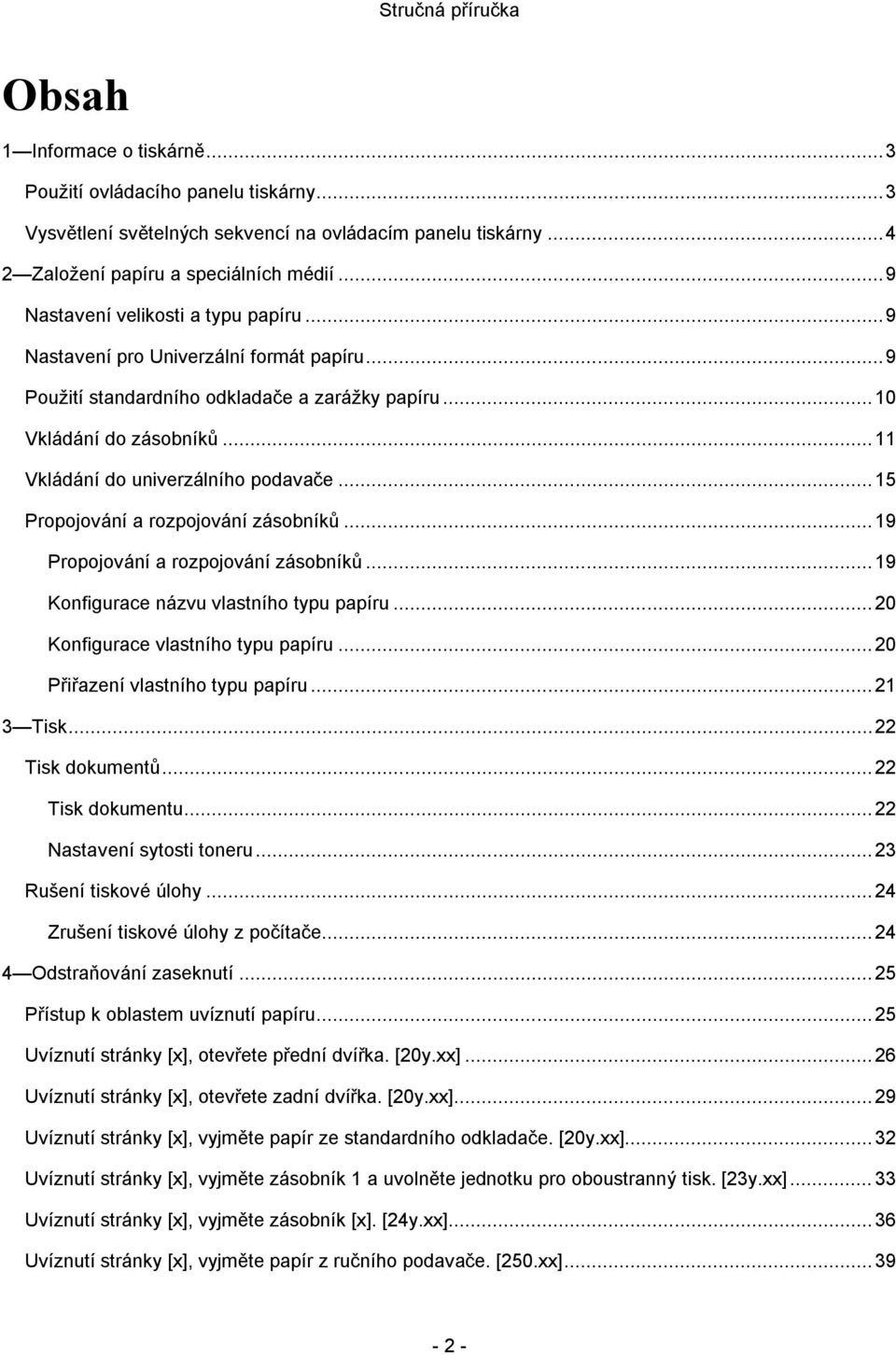 .. 11 Vkládání do univerzálního podavače... 15 Propojování a rozpojování zásobníků... 19 Propojování a rozpojování zásobníků... 19 Konfigurace názvu vlastního typu papíru.