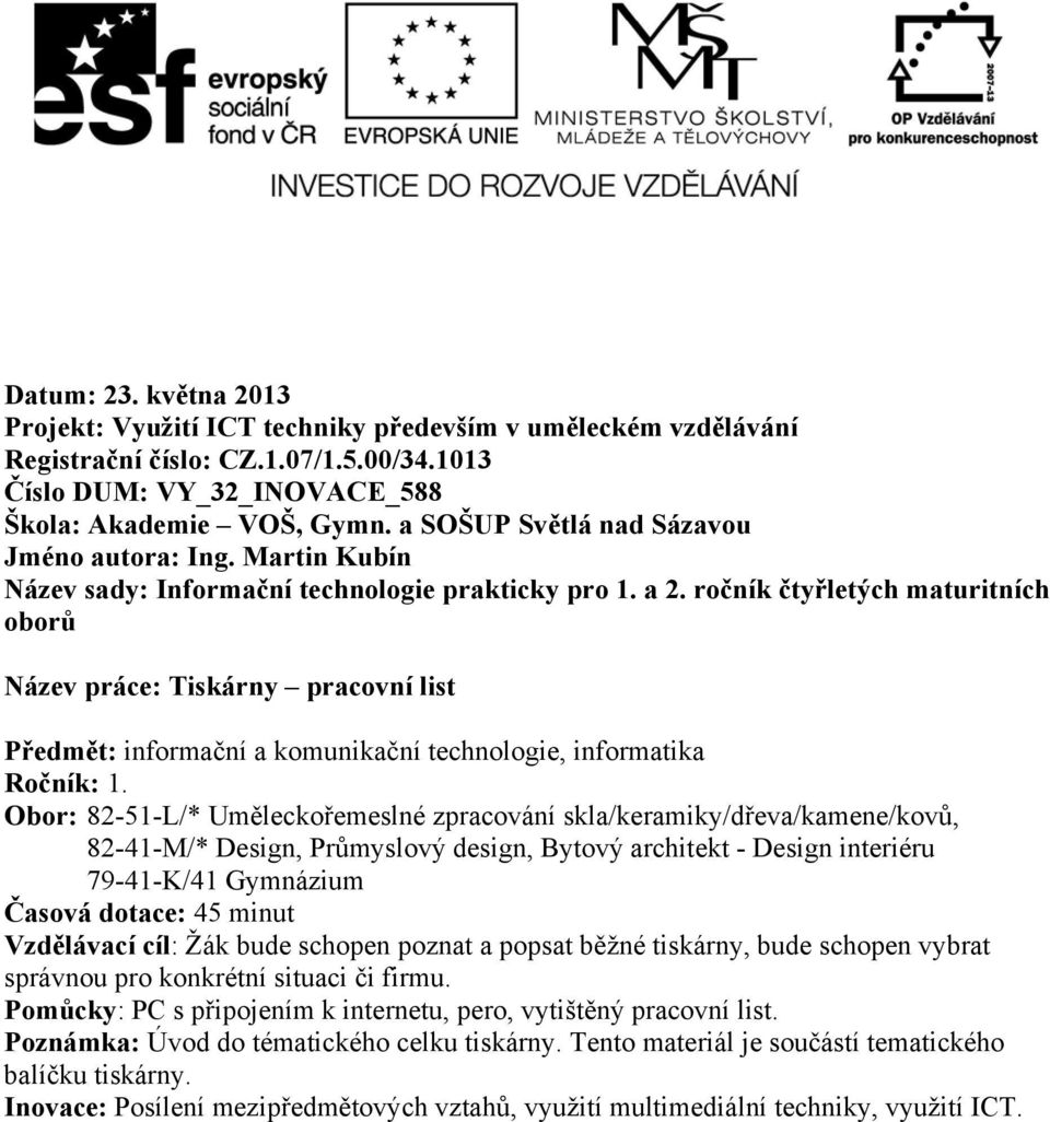 ročník čtyřletých maturitních oborů Název práce: Tiskárny pracovní list Předmět: informační a komunikační technologie, informatika Ročník: 1.