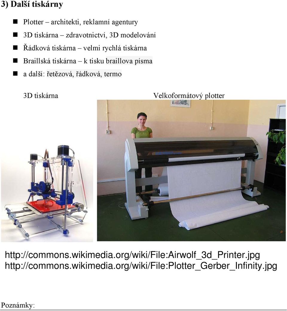 a další: řetězová, řádková, termo 3D tiskárna Velkoformátový plotter http://commons.wikimedia.