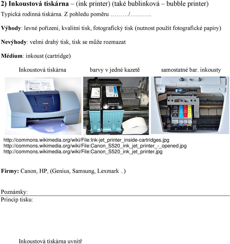 (cartridge) Inkoustová tiskárna barvy v jedné kazetě samostatné bar. inkousty http://commons.wikimedia.org/wiki/file:ink-jet_printer_inside-cartridges.