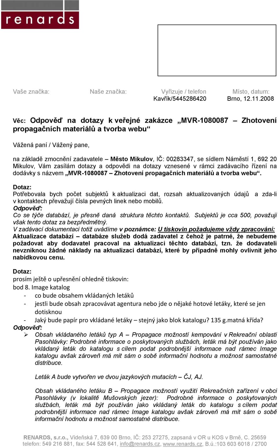 V zadávací dokumentaci totiž uvádíme v poznámce: U tiskovin požadujeme vždy zpracování: Aktualizace databází databáze služeb dodá zadavatel z čehož je patrné, že nebudeme požadovat aby dodavatel