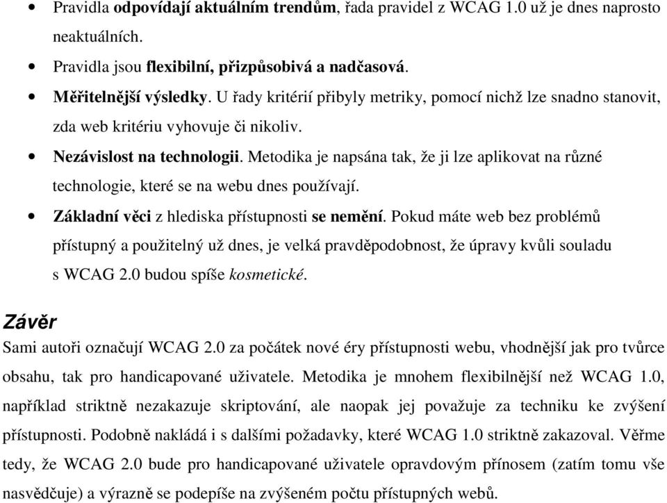 Metodika je napsána tak, že ji lze aplikovat na různé technologie, které se na webu dnes používají. Základní věci z hlediska přístupnosti se nemění.