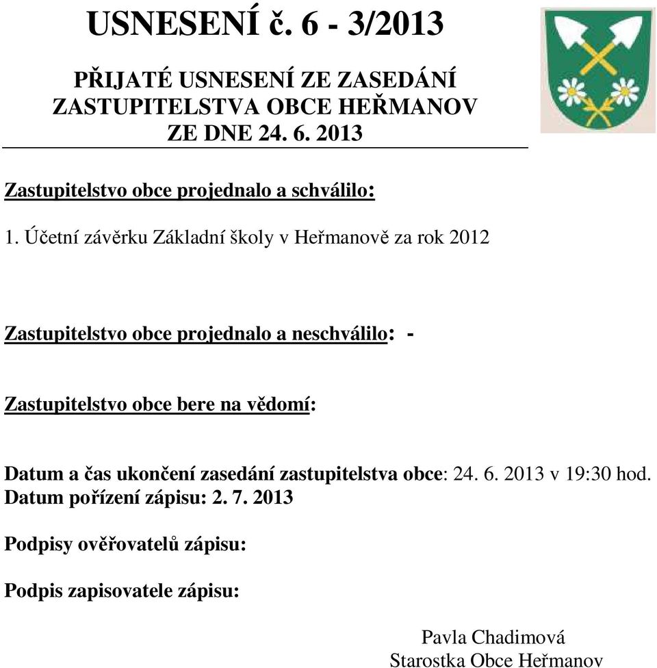 Zastupitelstvo obce bere na vědomí: Datum a čas ukončení zasedání zastupitelstva obce: 24. 6. 2013 v 19:30 hod.