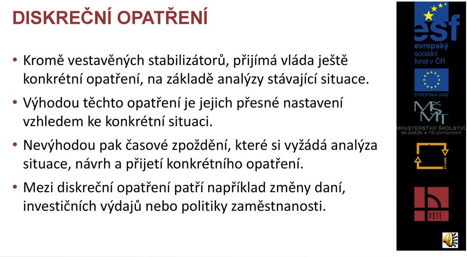 Výhodou těchto opatření je jejich přesné nastavení vzhledem ke konkrétní situaci.