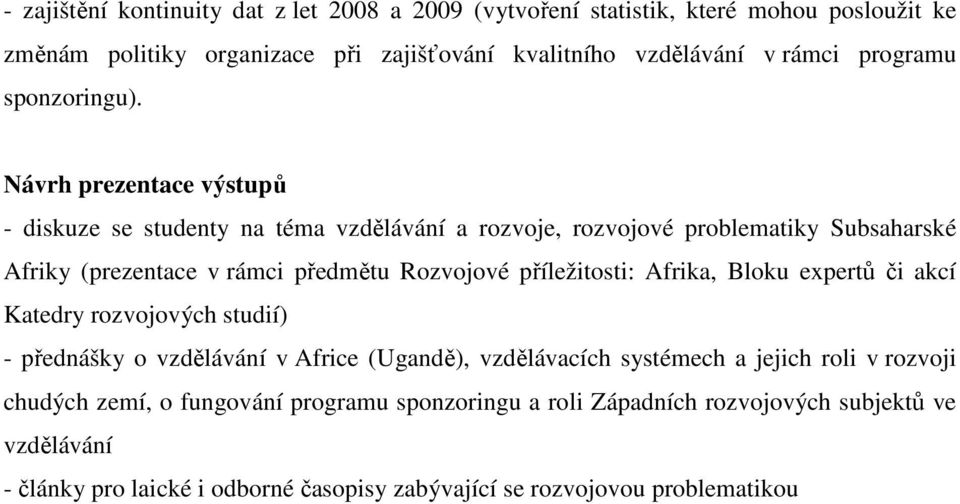 Návrh prezentace výstupů - diskuze se studenty na téma vzdělávání a rozvoje, rozvojové problematiky Subsaharské Afriky (prezentace v rámci předmětu Rozvojové příležitosti: