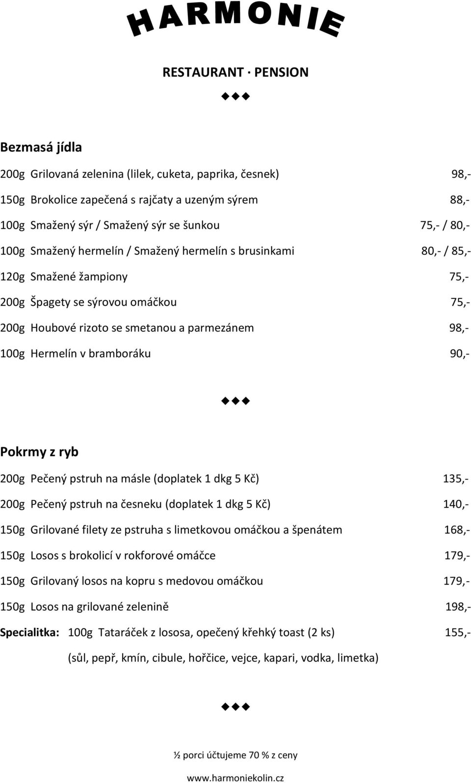 Pokrmy z ryb 200g Pečený pstruh na másle (doplatek 1 dkg 5 Kč) 135,- 200g Pečený pstruh na česneku (doplatek 1 dkg 5 Kč) 140,- 150g Grilované filety ze pstruha s limetkovou omáčkou a špenátem 168,-