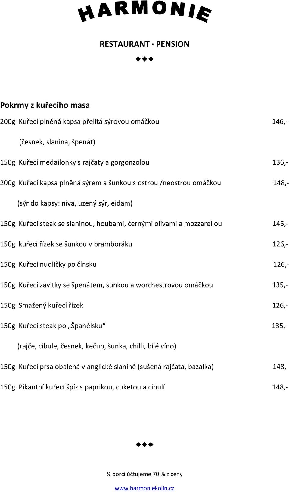 bramboráku 126,- 150g Kuřecí nudličky po čínsku 126,- 150g Kuřecí závitky se špenátem, šunkou a worchestrovou omáčkou 135,- 150g Smažený kuřecí řízek 126,- 150g Kuřecí steak po Španělsku