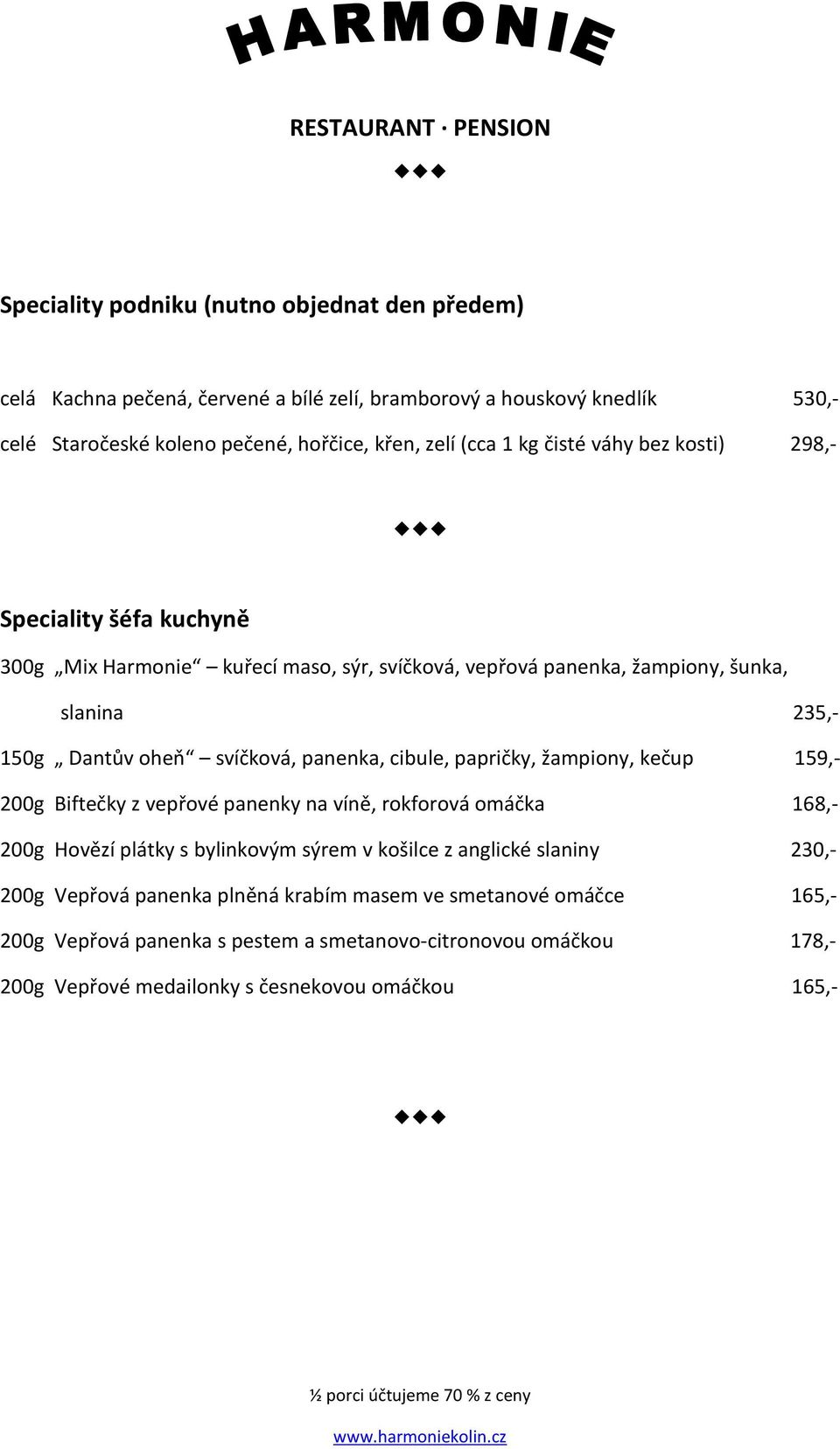 panenka, cibule, papričky, žampiony, kečup 159,- 200g Biftečky z vepřové panenky na víně, rokforová omáčka 168,- 200g Hovězí plátky s bylinkovým sýrem v košilce z anglické slaniny