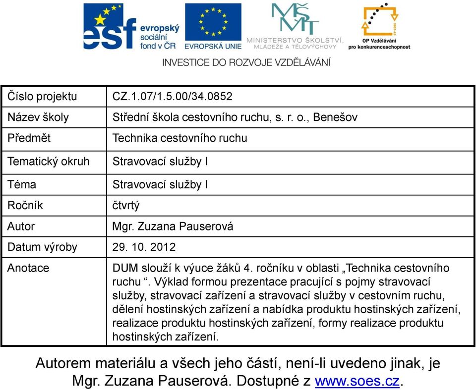 Výklad formou prezentace pracující s pojmy stravovací služby, stravovací zařízení a stravovací služby v cestovním ruchu, dělení hostinských zařízení a nabídka produktu hostinských