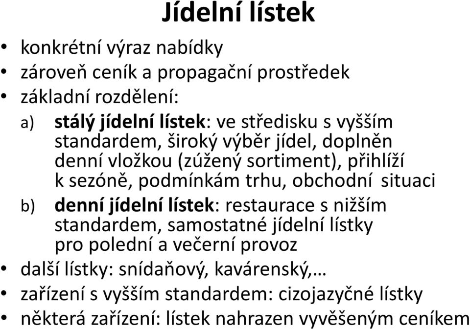 obchodní situaci b) denní jídelní lístek: restaurace s nižším standardem, samostatné jídelní lístky pro polední a večerní provoz