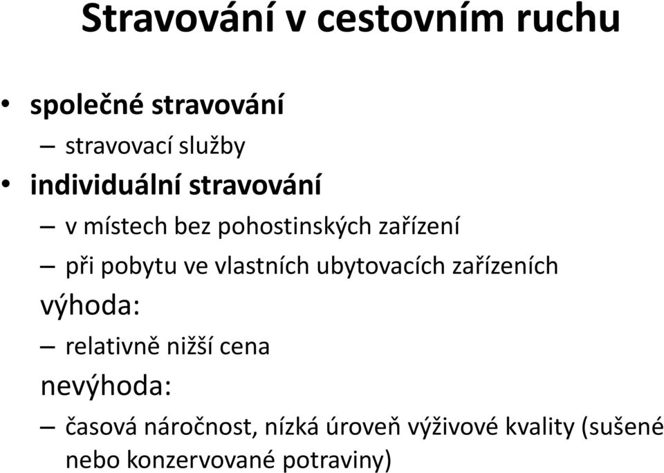 vlastních ubytovacích zařízeních výhoda: relativně nižší cena nevýhoda: