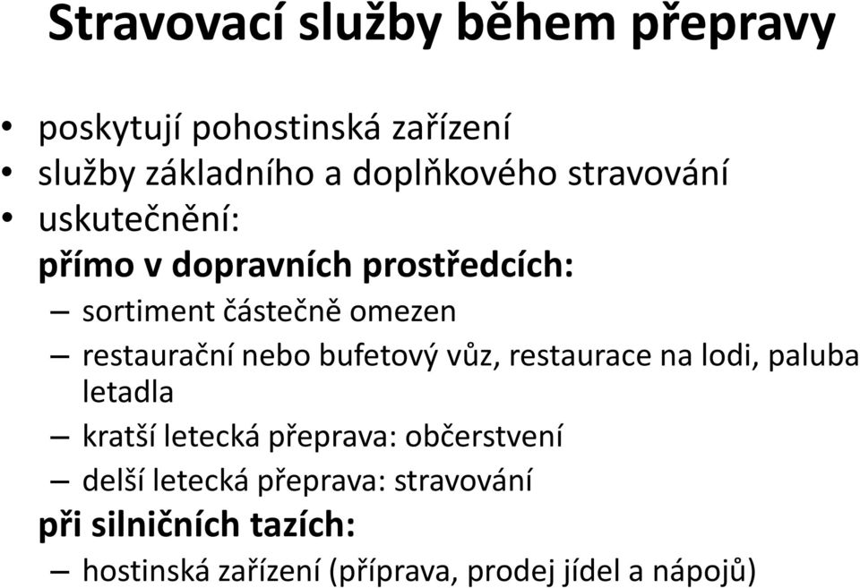 nebo bufetový vůz, restaurace na lodi, paluba letadla kratší letecká přeprava: občerstvení delší