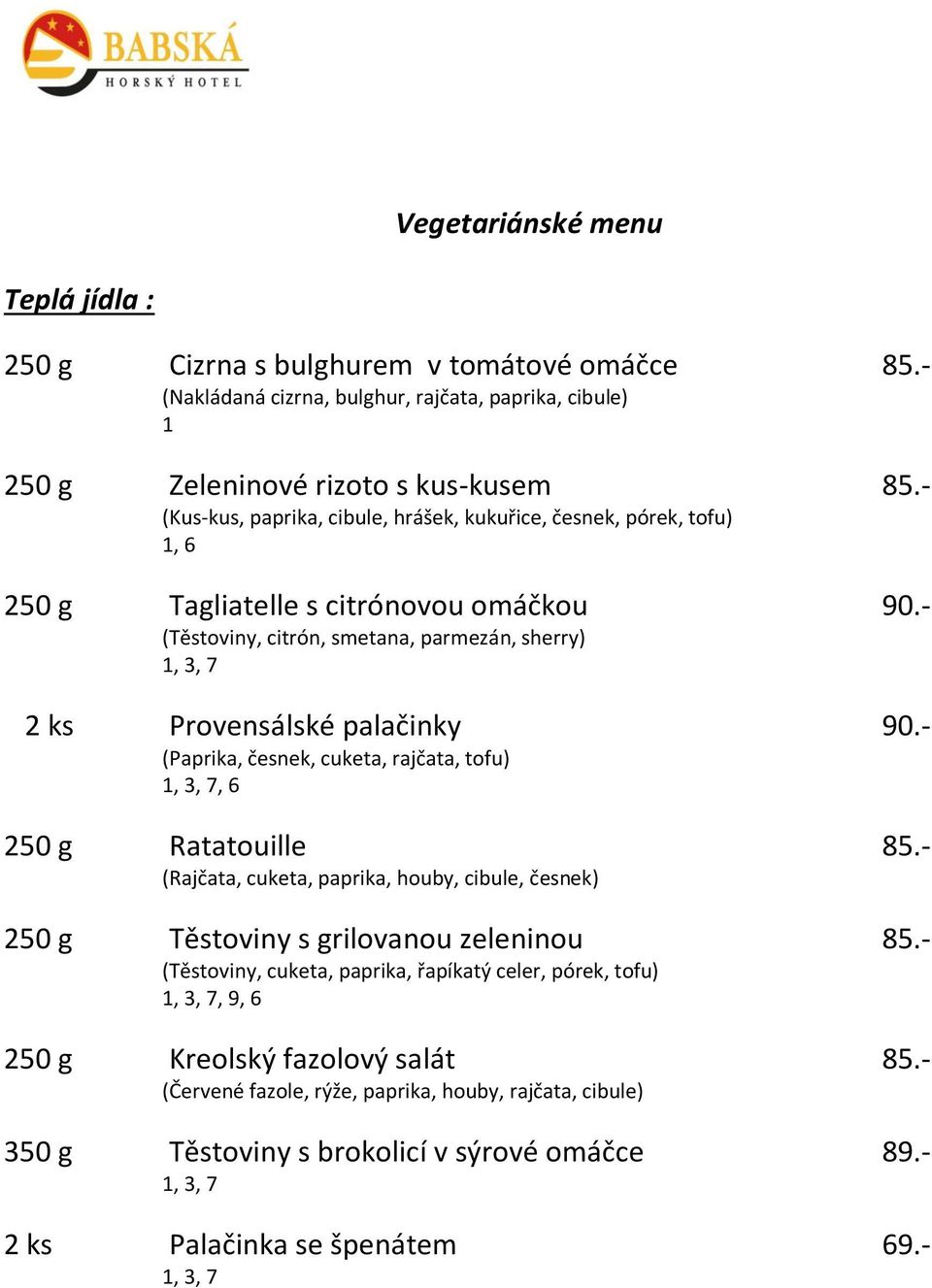 - (Těstoviny, citrón, smetana, parmezán, sherry) 2 ks Provensálské palačinky 90.- (Paprika, česnek, cuketa, rajčata, tofu), 6 250 g Ratatouille 85.