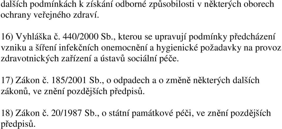 , kterou se upravují podmínky předcházení vzniku a šíření infekčních onemocnění a hygienické požadavky na provoz