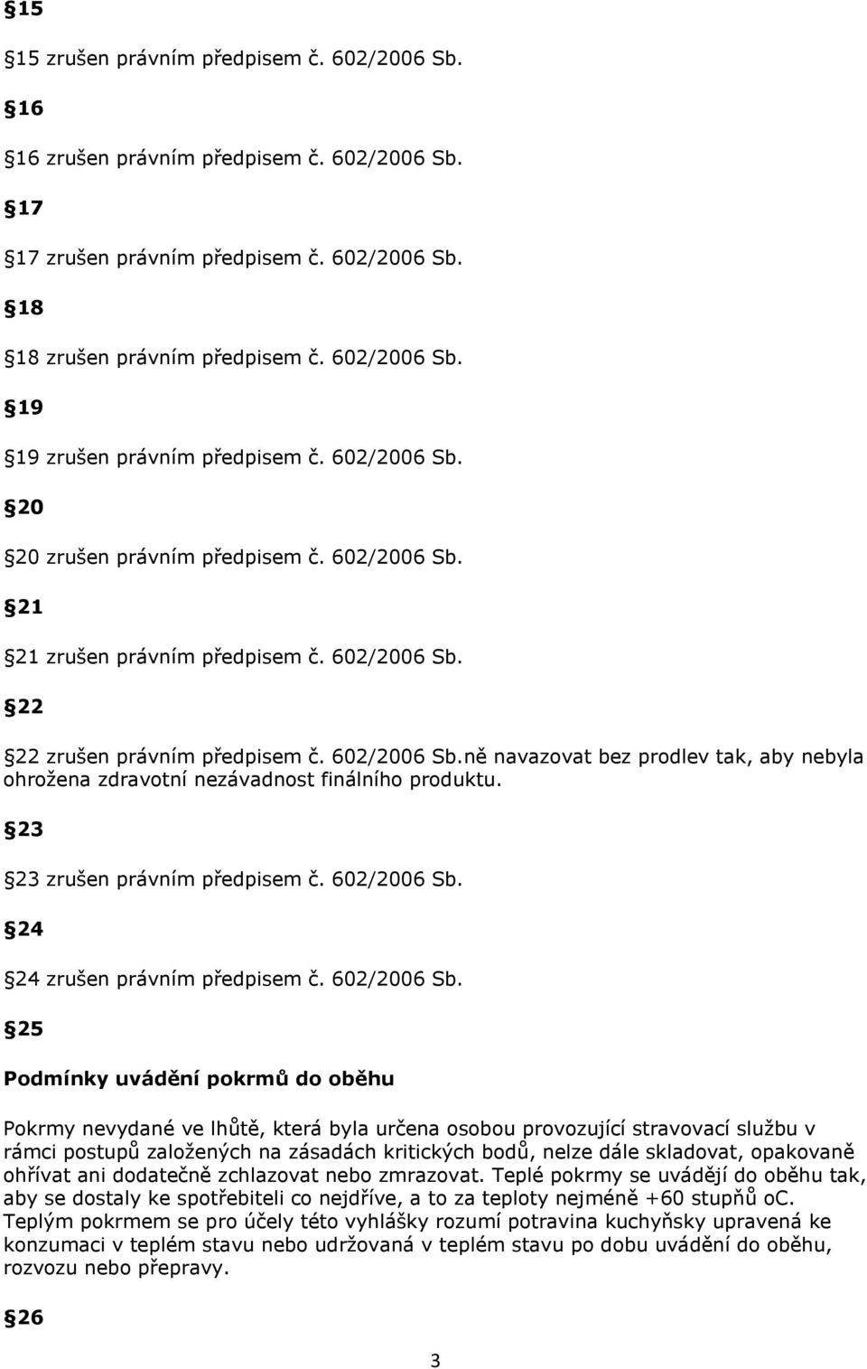 23 23 zrušen právním předpisem č. 602/2006 Sb.