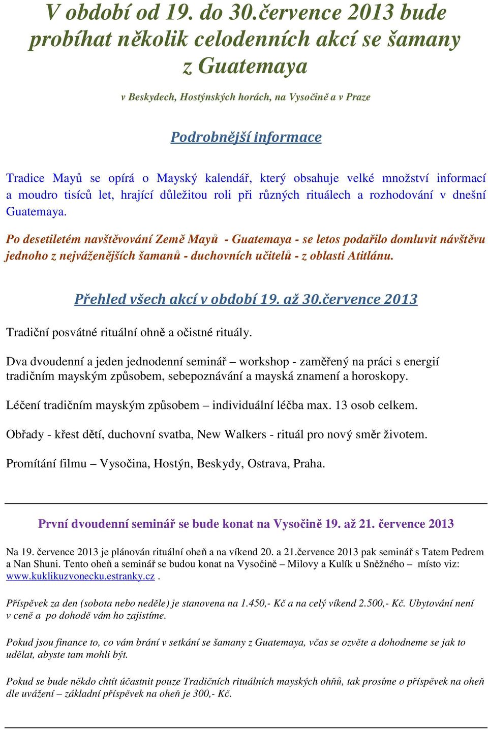 obsahuje velké množství informací a moudro tisíců let, hrající důležitou roli při různých rituálech a rozhodování v dnešní Guatemaya.