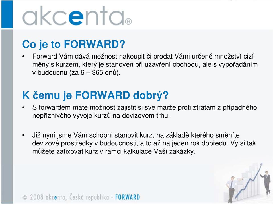 vypořádáním v budoucnu (za 6 365 dnů). K čemu je FORWARD dobrý?