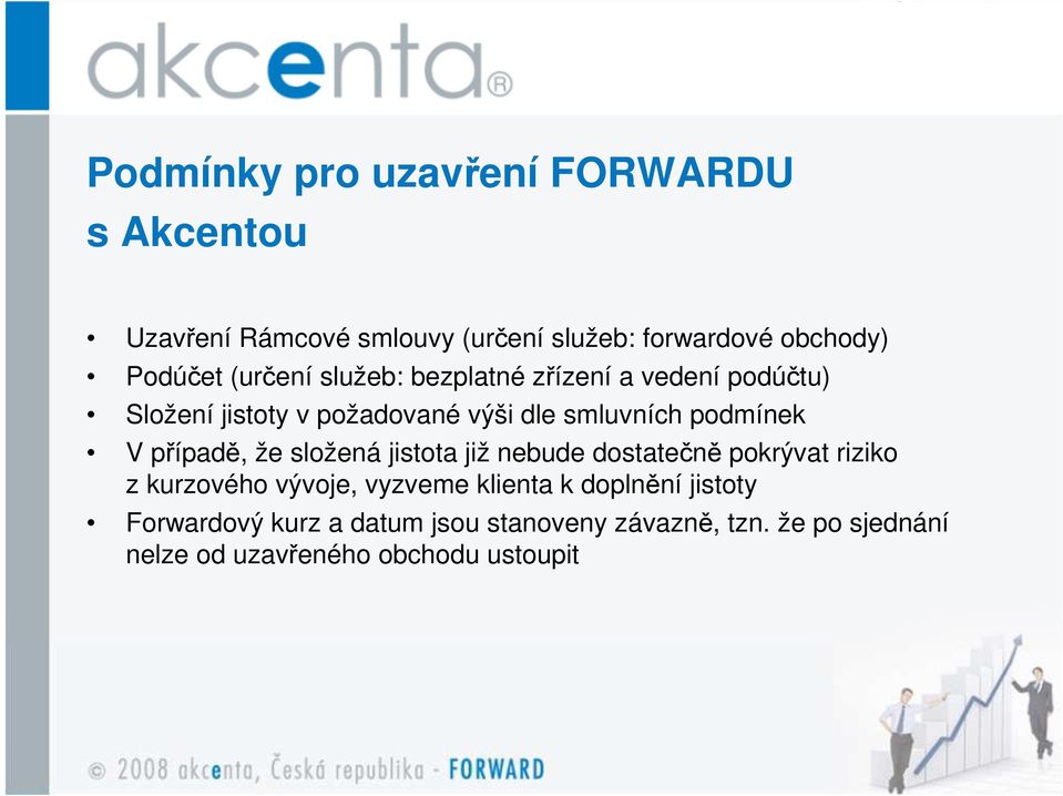 případě, že složená jistota již nebude dostatečně pokrývat riziko z kurzového vývoje, vyzveme klienta k