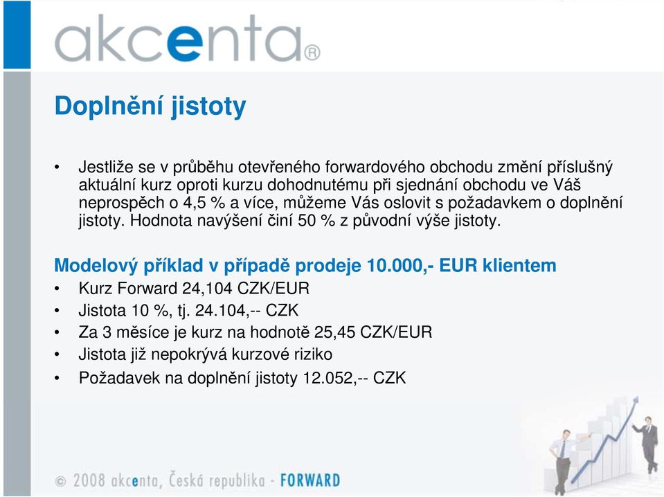 Hodnota navýšení činí 50 % z původní výše jistoty. Modelový příklad v případě prodeje 10.