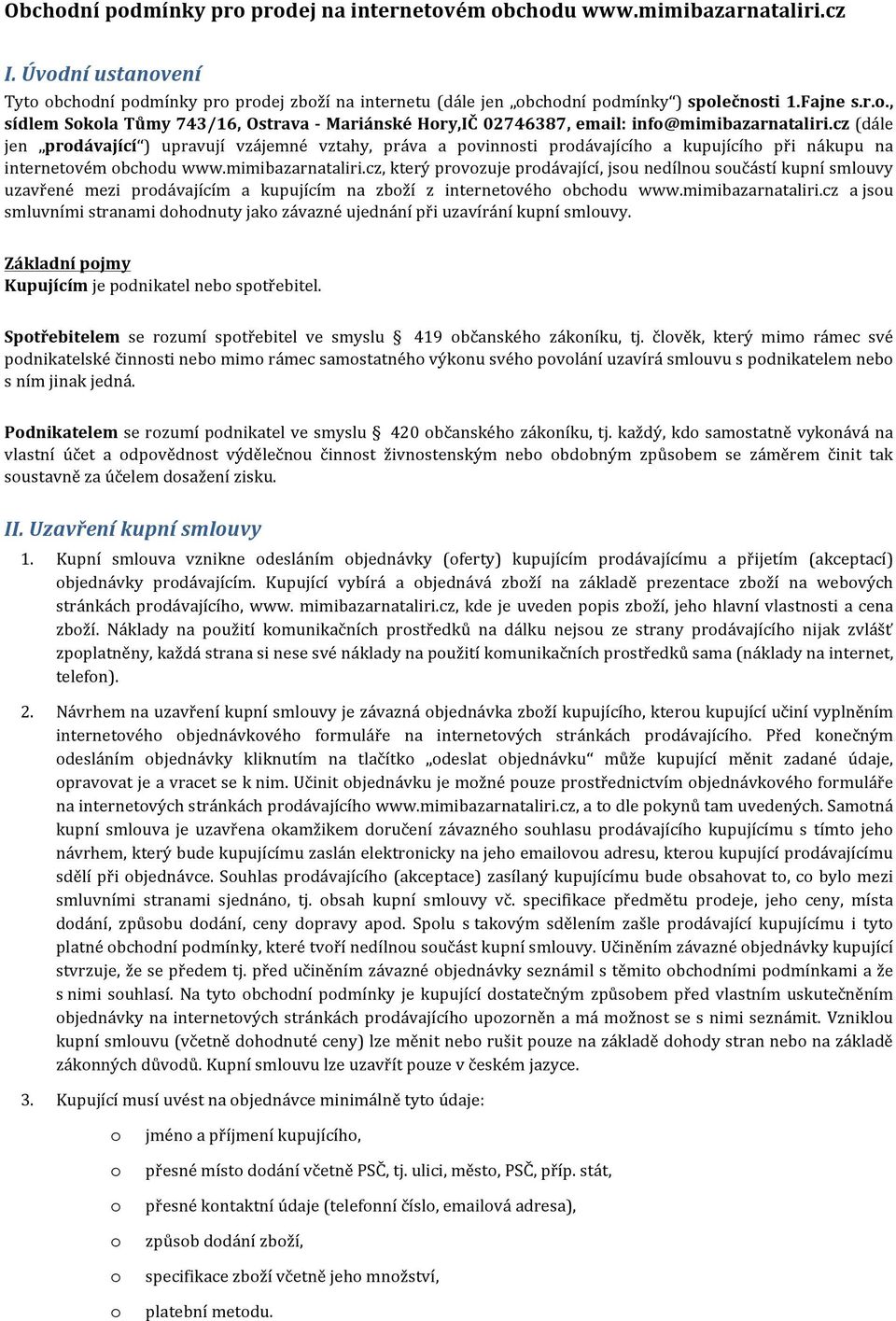 cz, který prvzuje prdávající, jsu nedílnu sučástí kupní smluvy uzavřené mezi prdávajícím a kupujícím na zbží z internetvéh bchdu www.mimibazarnataliri.