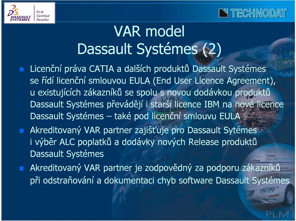 Systémes také pod licenční smlouvu EULA Akreditovaný VAR partner zajišťuje pro Dassault Sytémes i výběr ALC poplatků a dodávky nových Release