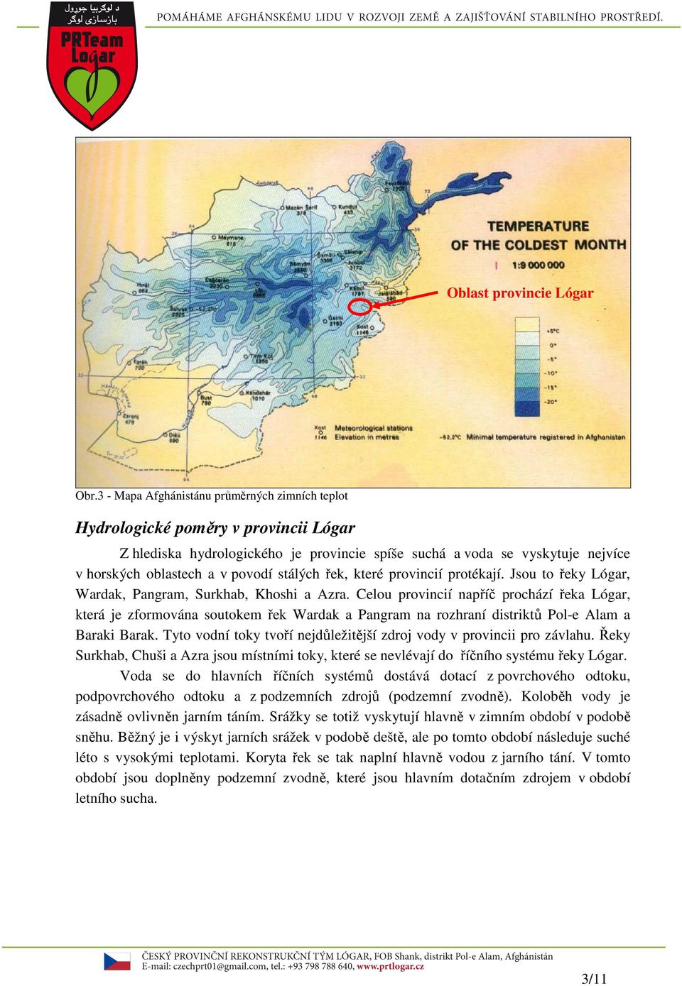 stálých řek, které provincií protékají. Jsou to řeky Lógar, Wardak, Pangram, Surkhab, Khoshi a Azra.