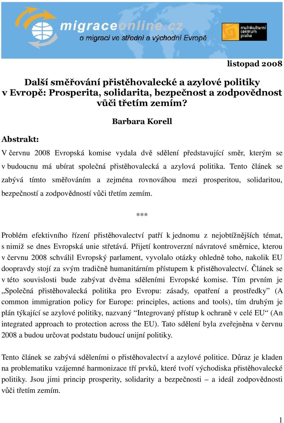 Tento článek se zabývá tímto směřováním a zejména rovnováhou mezi prosperitou, solidaritou, bezpečností a zodpovědností vůči třetím zemím.