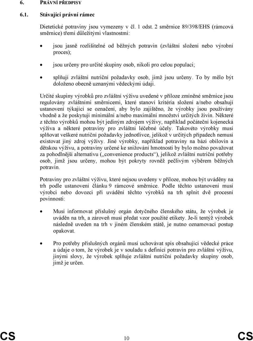 pro celou populaci; splňují zvláštní nutriční požadavky osob, jimž jsou určeny. To by mělo být doloženo obecně uznanými vědeckými údaji.