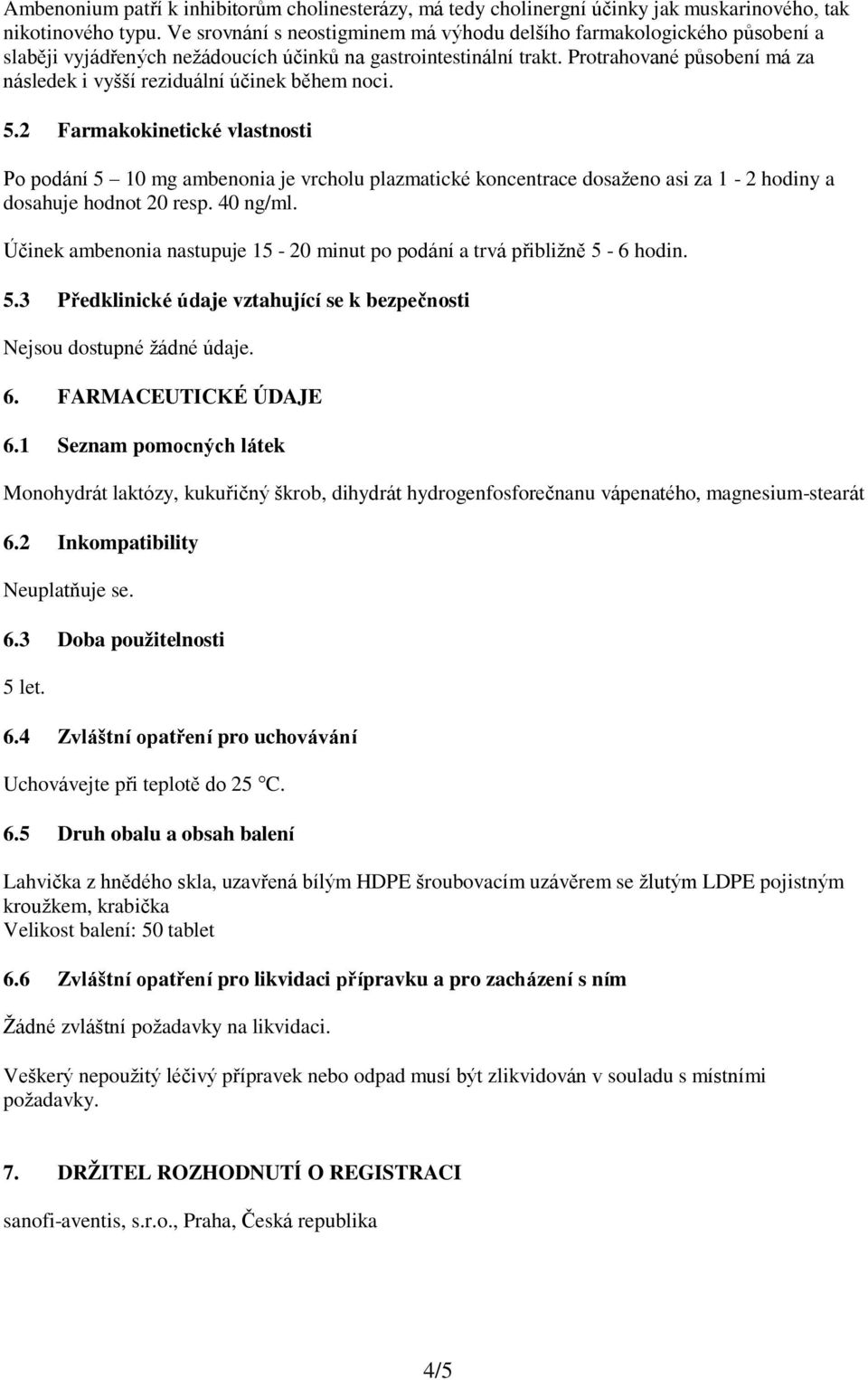 Protrahované působení má za následek i vyšší reziduální účinek během noci. 5.