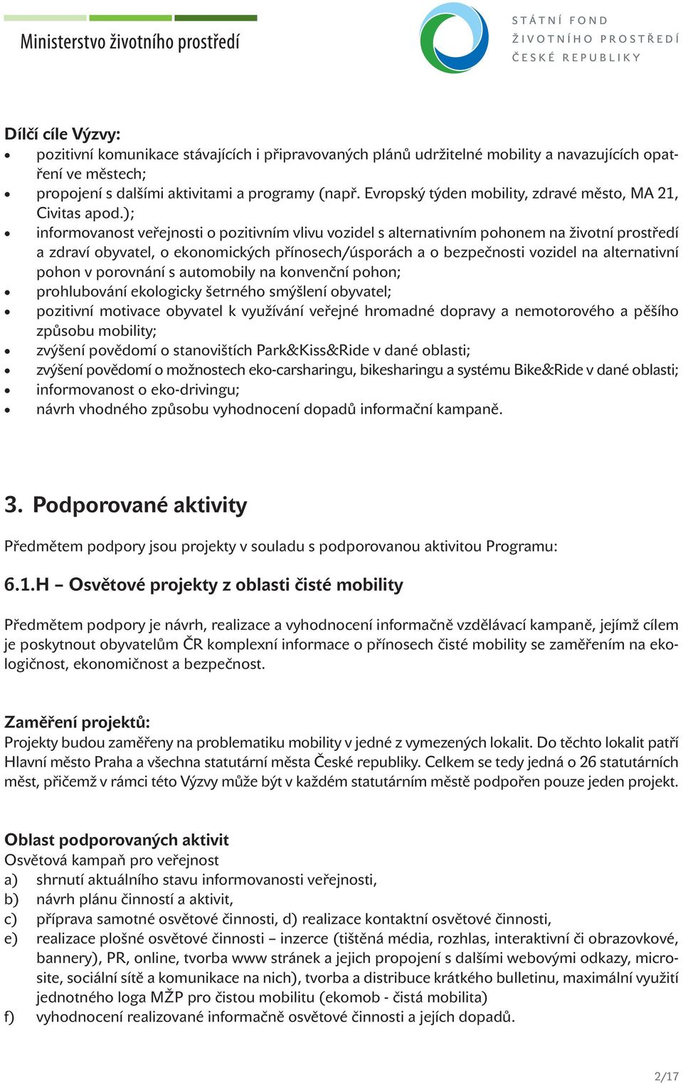 ); informovanost veřejnosti o pozitivním vlivu vozidel s alternativním pohonem na životní prostředí a zdraví obyvatel, o ekonomických přínosech/úsporách a o bezpečnosti vozidel na alternativní pohon