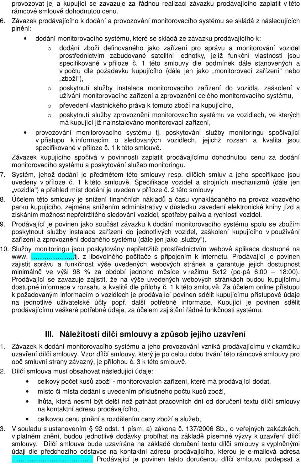 správu a mnitrvání vzidel prstřednictvím zabudvané satelitní jedntky, jejíž funkční vlastnsti jsu specifikvané v přílze č.