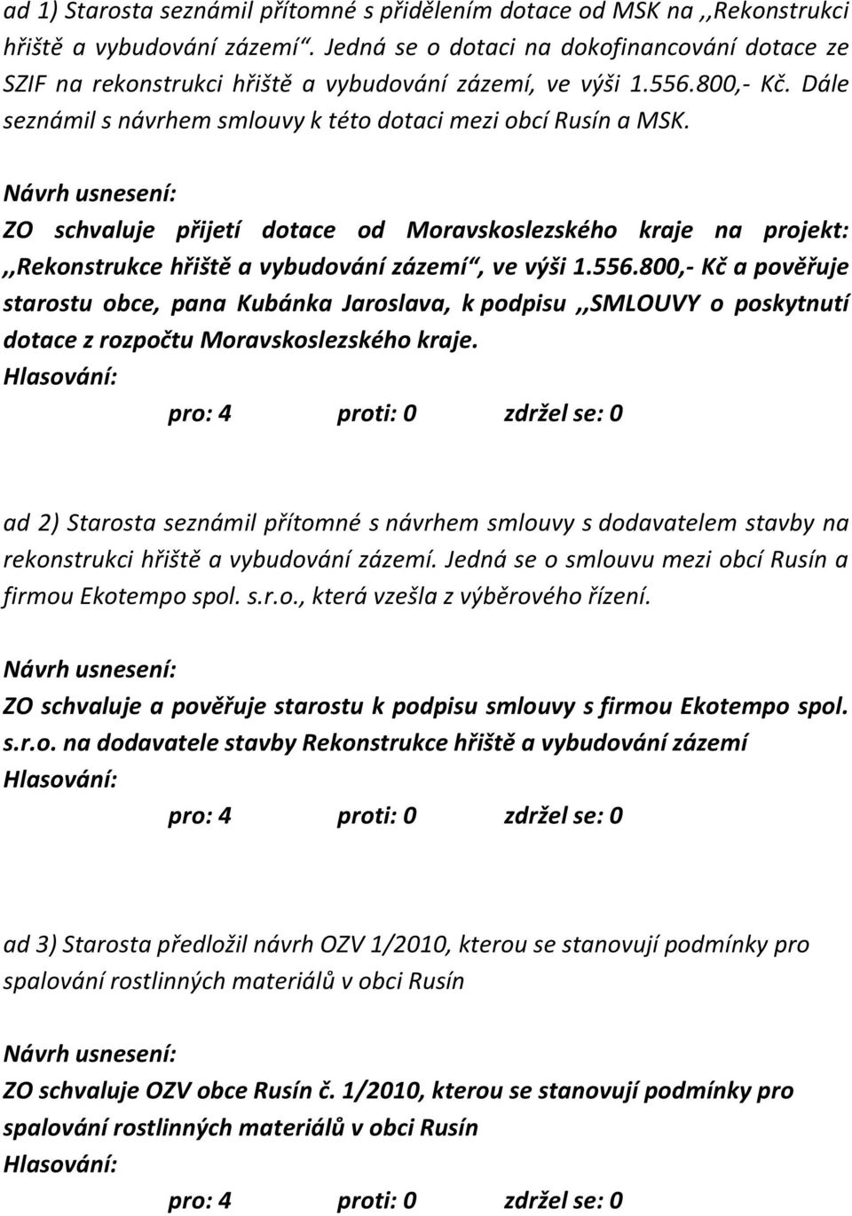 ZO schvaluje přijetí dotace od Moravskoslezského kraje na projekt:,,rekonstrukce hřiště a vybudování zázemí, ve výši 1.556.